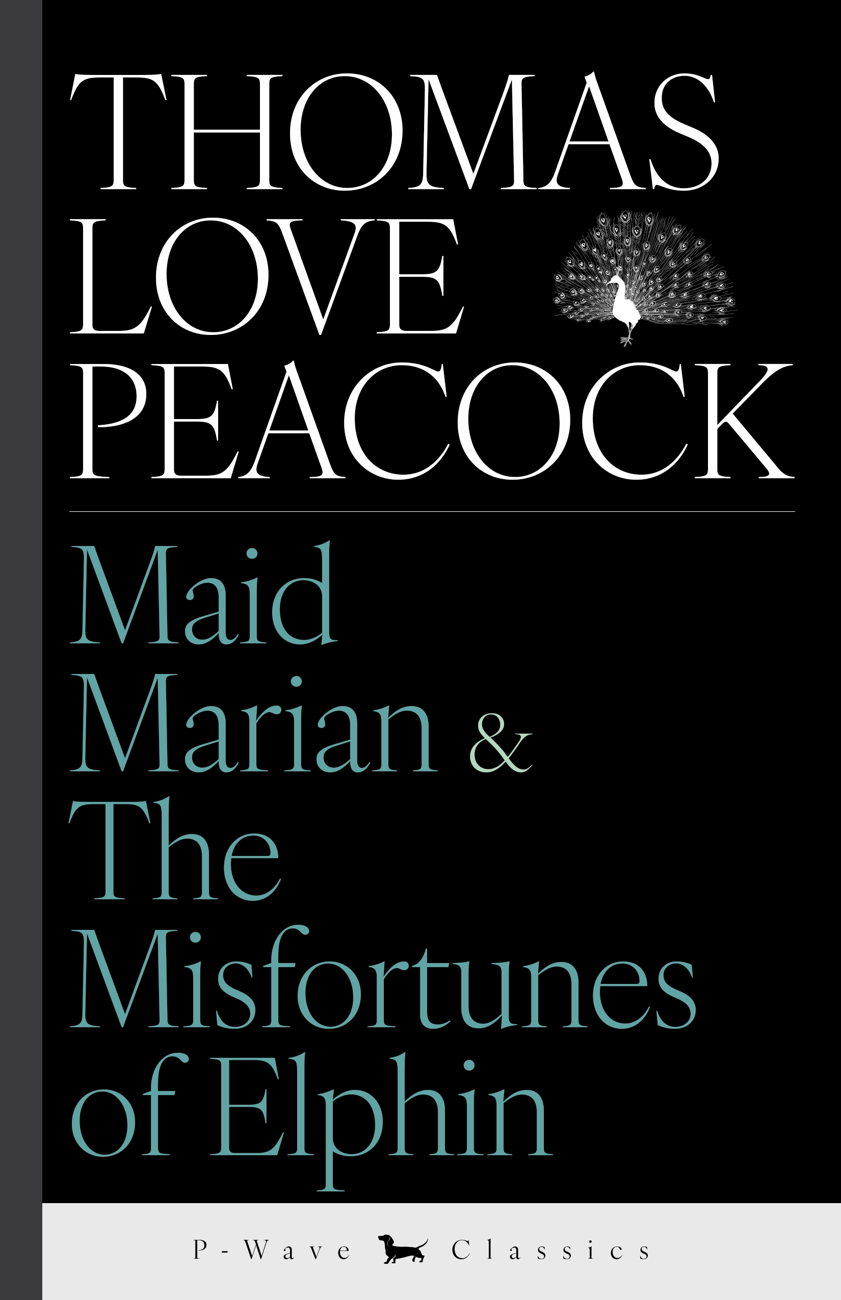 Maid Marian & The Misfortunes of Elphin by Thomas Love Peacock from P-Wave Press